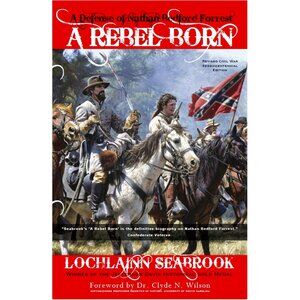 A Rebel Born: A Defense of Nathan Bedford Forrest - Award Winning Book 822 pgs.